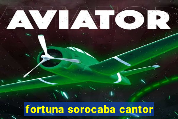 fortuna sorocaba cantor